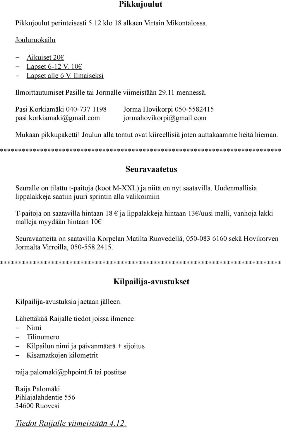 com Mukaan pikkupaketti! Joulun alla tontut ovat kiireellisiä joten auttakaamme heitä hieman. Seuravaatetus Seuralle on tilattu t-paitoja (koot M-XXL) ja niitä on nyt saatavilla.