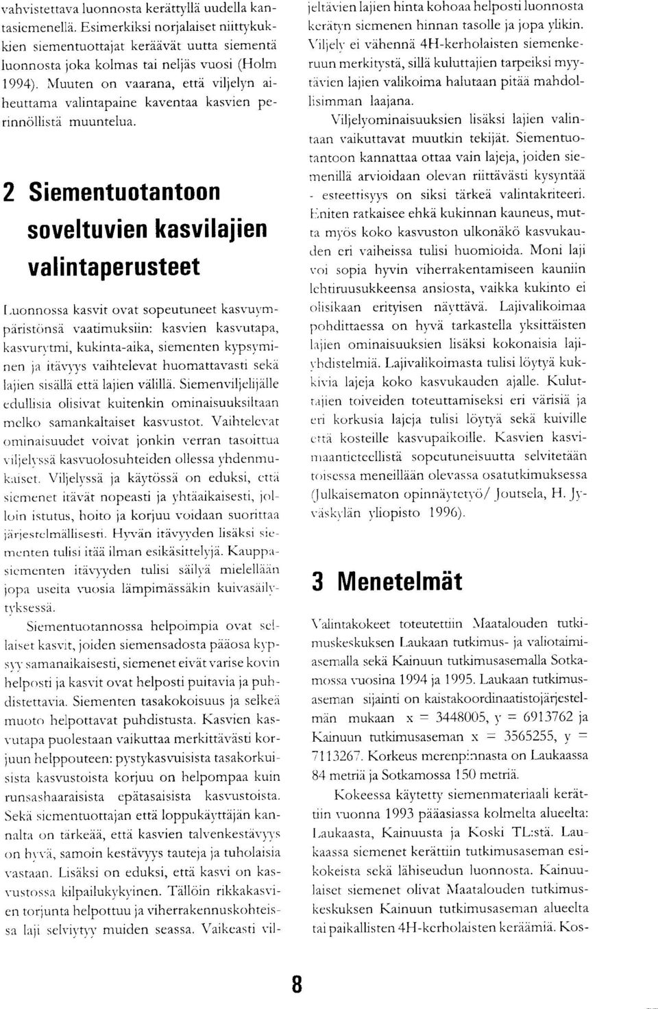 2 Siementuotantoon soveltuvien kasvilajien valintaperusteet Luonnossa kasvit ovat sopeutuneet kasyti'mparistonsä vaatimuksiin: kasvien kasvutapa, kasvurytmi, kukinta-aika, siementen kypsyminen ja