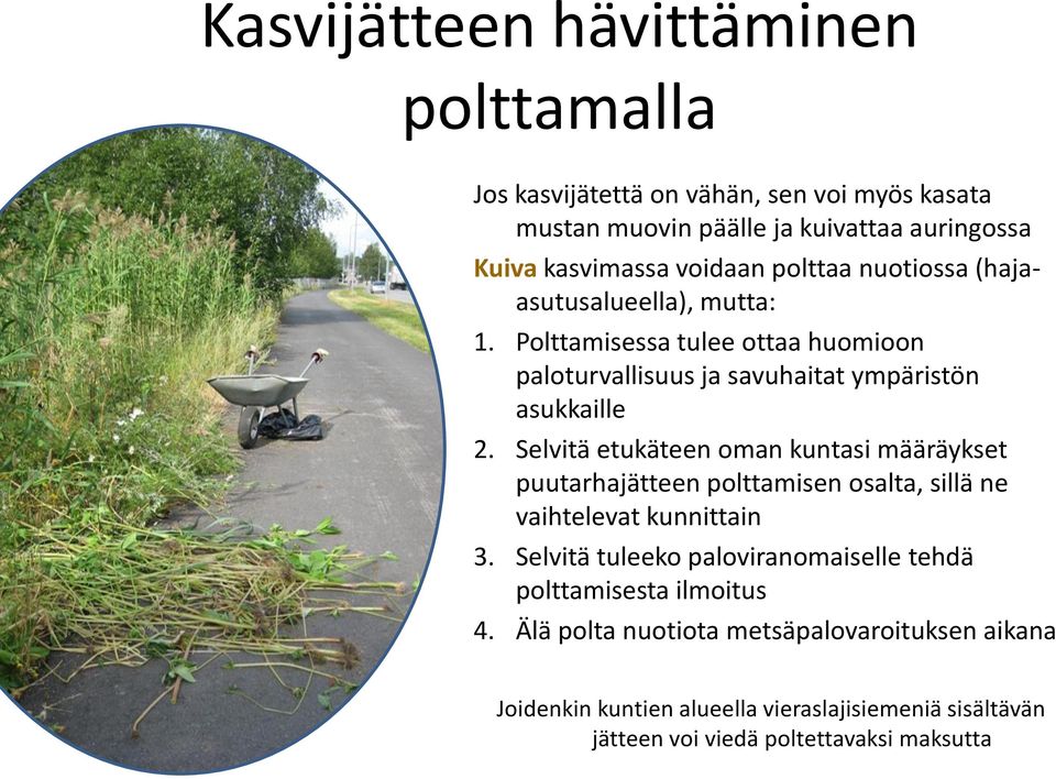 Selvitä etukäteen oman kuntasi määräykset puutarhajätteen polttamisen osalta, sillä ne vaihtelevat kunnittain 3.