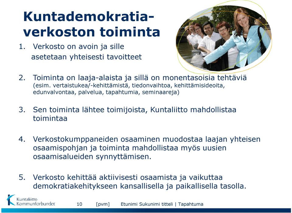 vertaistukea/-kehittämistä, tiedonvaihtoa, kehittämisideoita, edunvalvontaa, palvelua, tapahtumia, seminaareja) 3.