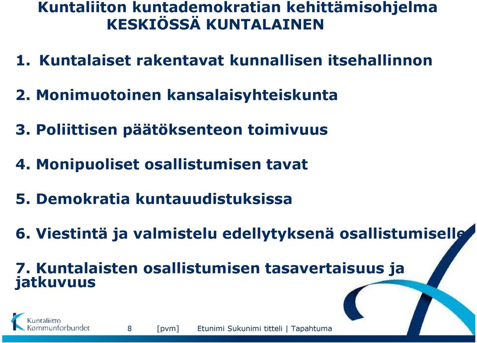 Poliittisen päätöksenteon toimivuus 4. Monipuoliset osallistumisen tavat 5.