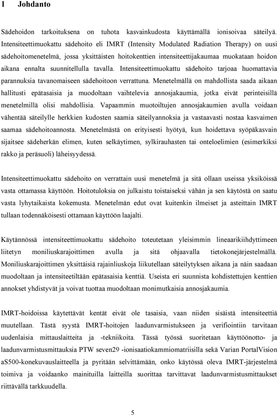 suunnitellulla tavalla. Intensiteettimuokattu sädehoito tarjoaa huomattavia parannuksia tavanomaiseen sädehoitoon verrattuna.