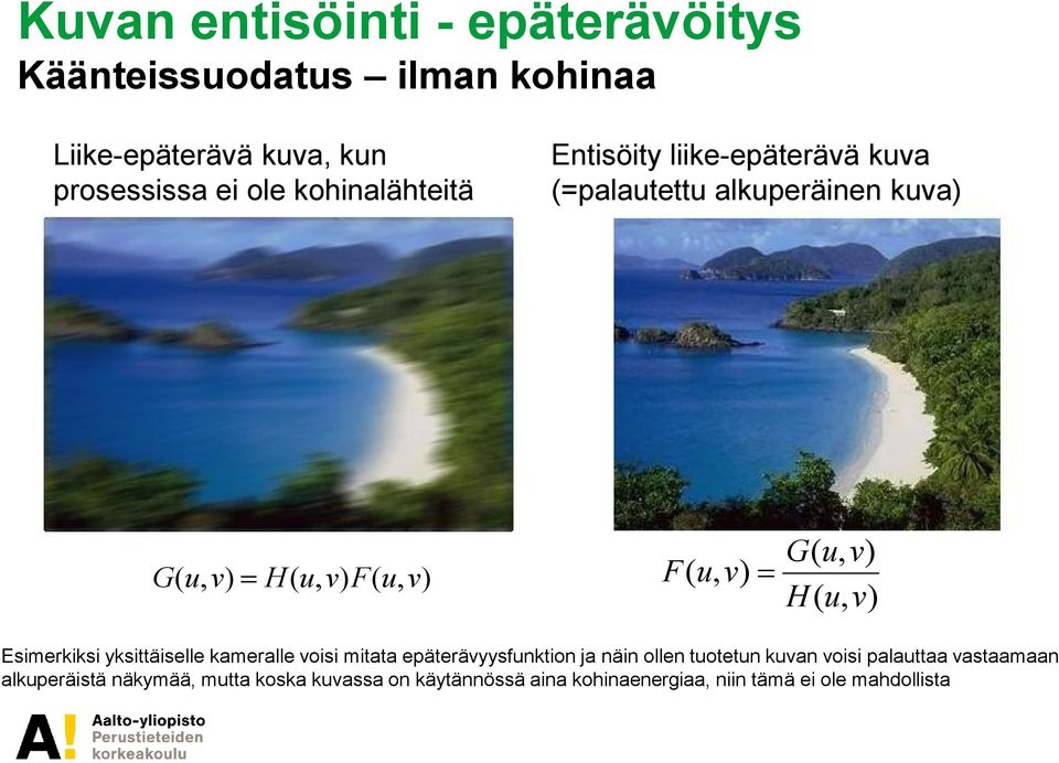 Esimerkiksi yksittäiselle kameralle voisi mitata epäterävyysfunktion ja näin ollen tuotetun kuvan voisi