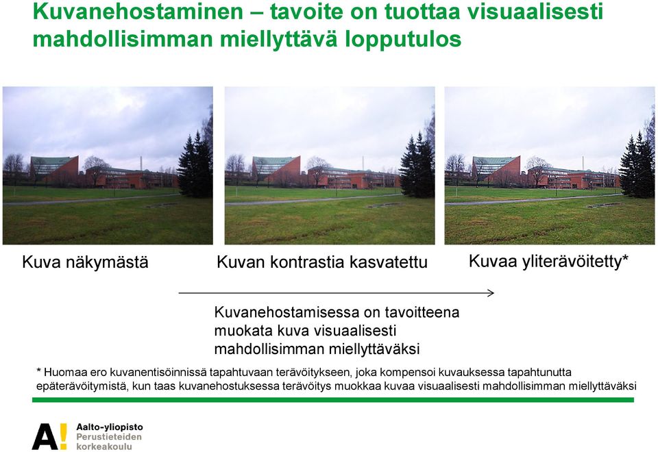 mahdollisimman miellyttäväksi * Huomaa ero kuvanentisöinnissä tapahtuvaan terävöitykseen joka kompensoi