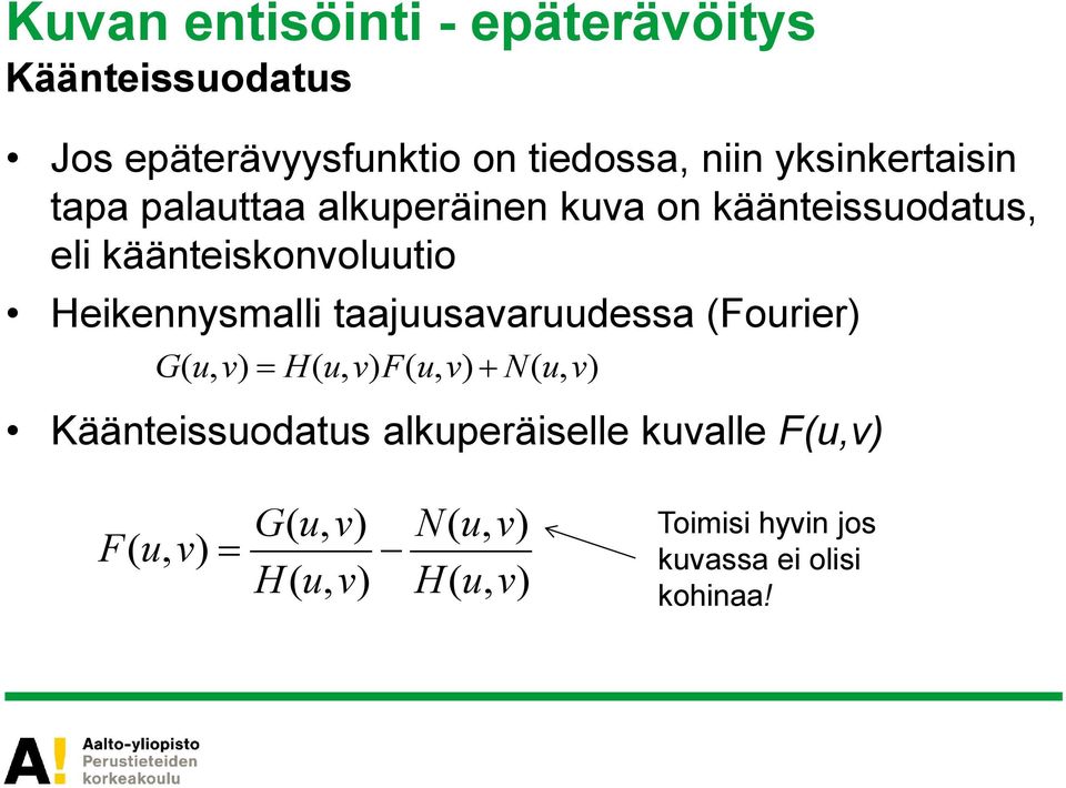 Heikennysmalli taajuusavaruudessa Fourier Käänteissuodatus alkuperäiselle kuvalle Fuv v u N