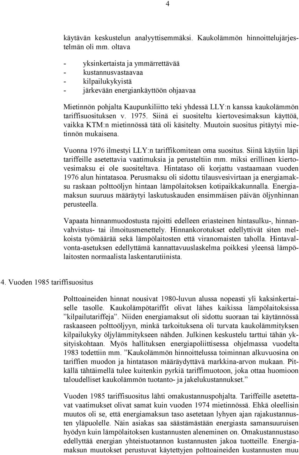 tariffisuosituksen v. 1975. Siinä ei suositeltu kiertovesimaksun käyttöä, vaikka KTM:n mietinnössä tätä oli käsitelty. Muutoin suositus pitäytyi mietinnön mukaisena.