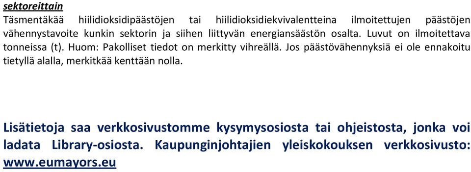 Huom: Pakolliset tiedot on merkitty vihreällä. Jos päästövähennyksiä ei ole ennakoitu tietyllä alalla, merkitkää kenttään nolla.