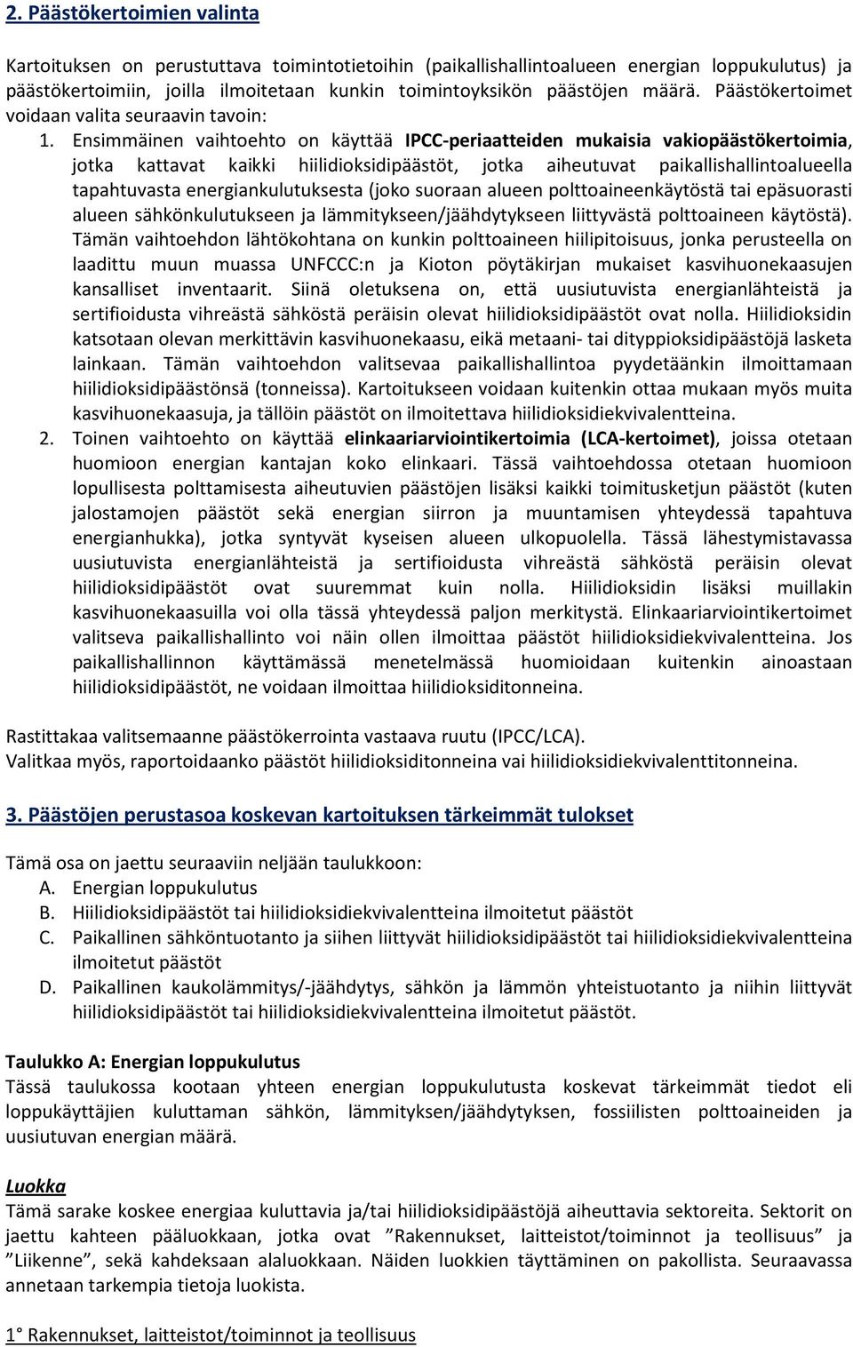 Ensimmäinen vaihtoehto on käyttää IPCC-periaatteiden mukaisia vakiopäästökertoimia, jotka kattavat kaikki hiilidioksidipäästöt, jotka aiheutuvat paikallishallintoalueella tapahtuvasta