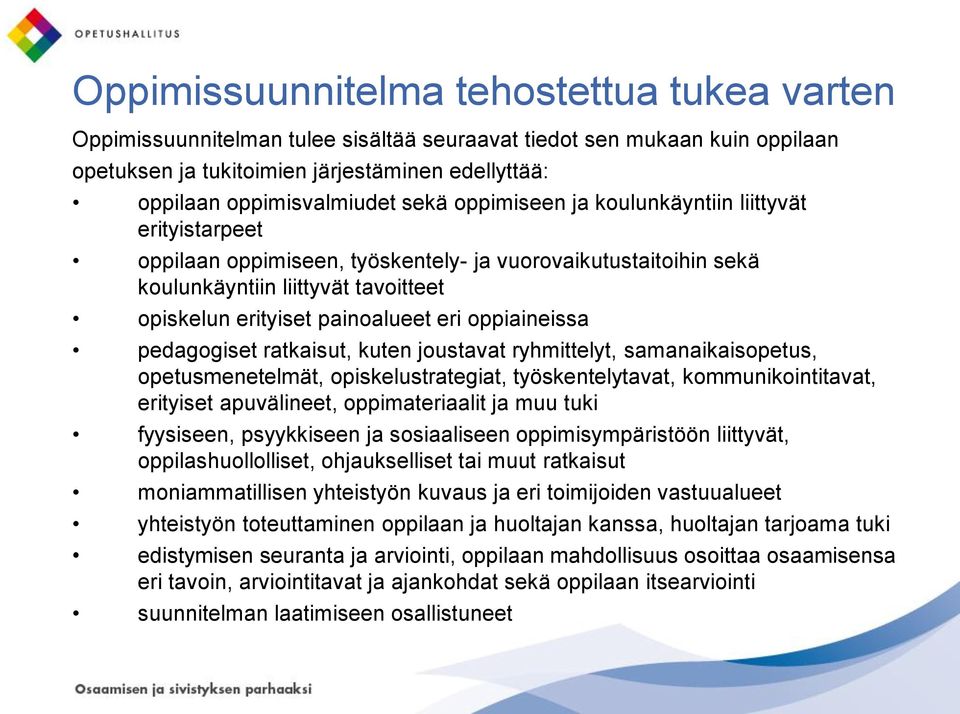 oppiaineissa pedagogiset ratkaisut, kuten joustavat ryhmittelyt, samanaikaisopetus, opetusmenetelmät, opiskelustrategiat, työskentelytavat, kommunikointitavat, erityiset apuvälineet, oppimateriaalit