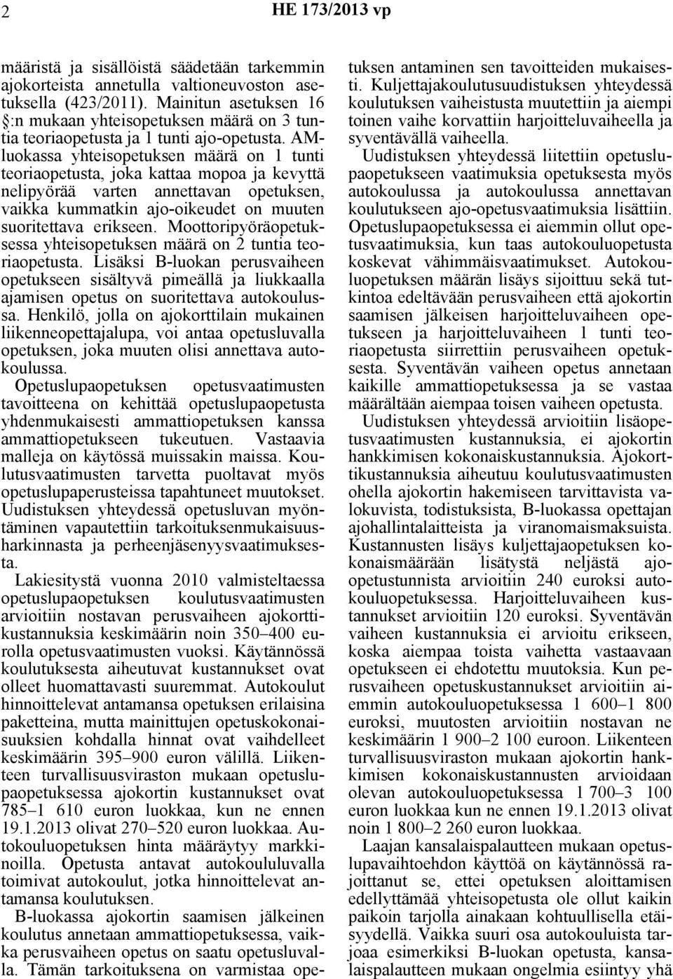 AMluokassa yhteisopetuksen määrä on 1 tunti teoriaopetusta, joka kattaa mopoa ja kevyttä nelipyörää varten annettavan opetuksen, vaikka kummatkin ajo-oikeudet on muuten suoritettava erikseen.