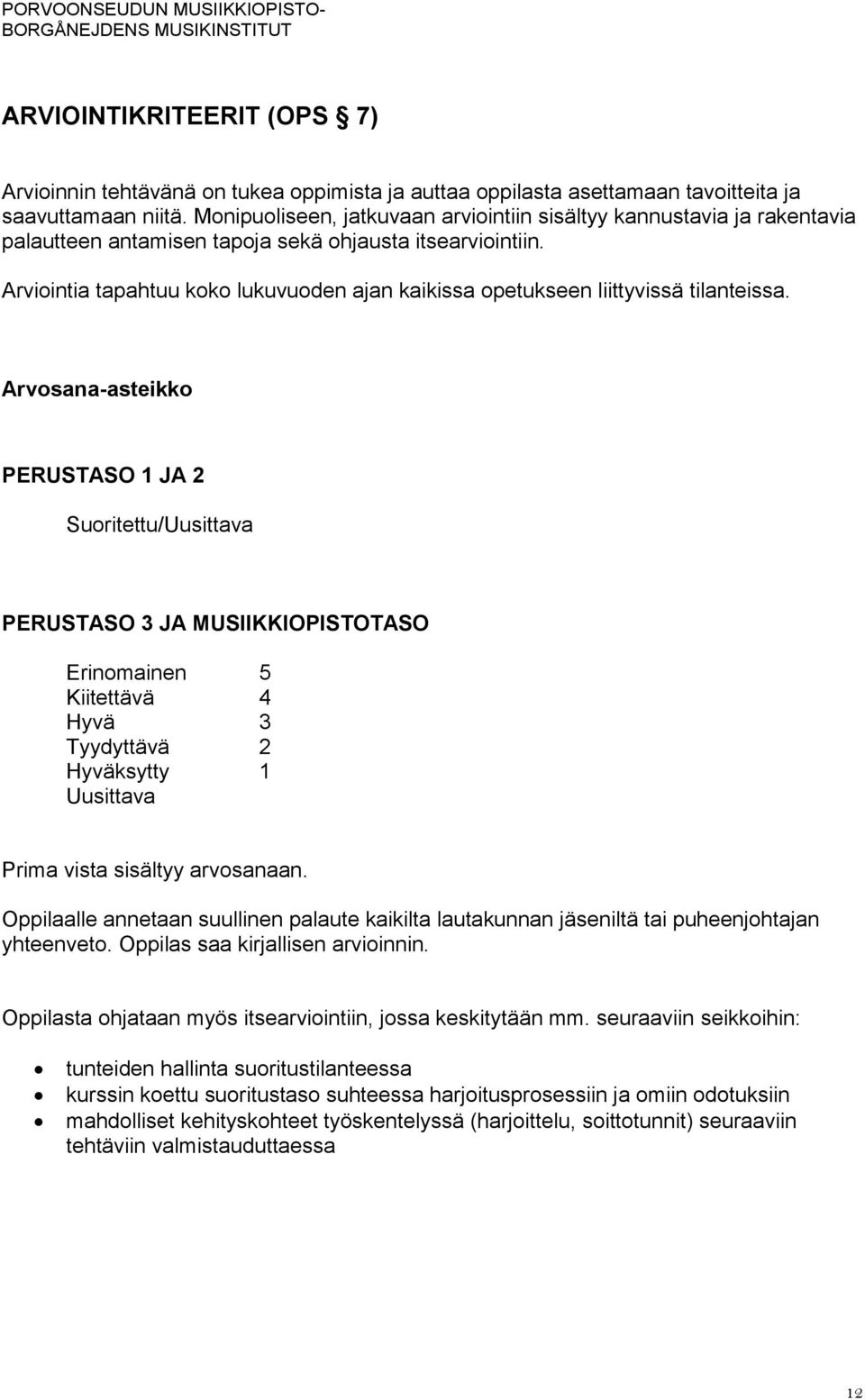 Arviointia tapahtuu koko lukuvuoden ajan kaikissa opetukseen liittyvissä tilanteissa.