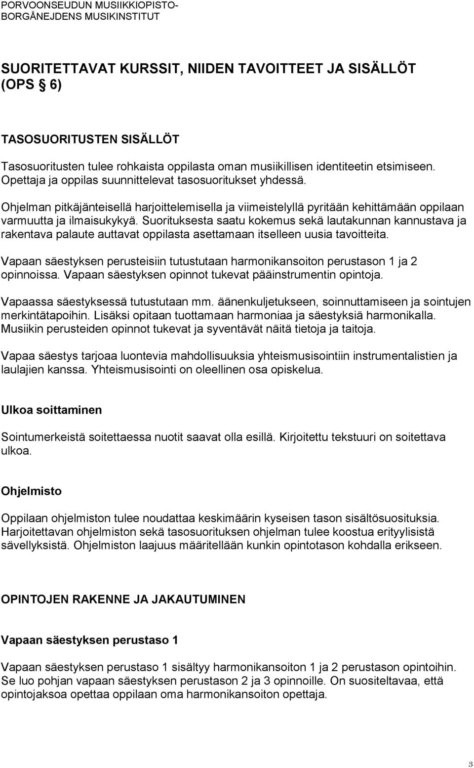 Suorituksesta saatu kokemus sekä lautakunnan kannustava ja rakentava palaute auttavat oppilasta asettamaan itselleen uusia tavoitteita.