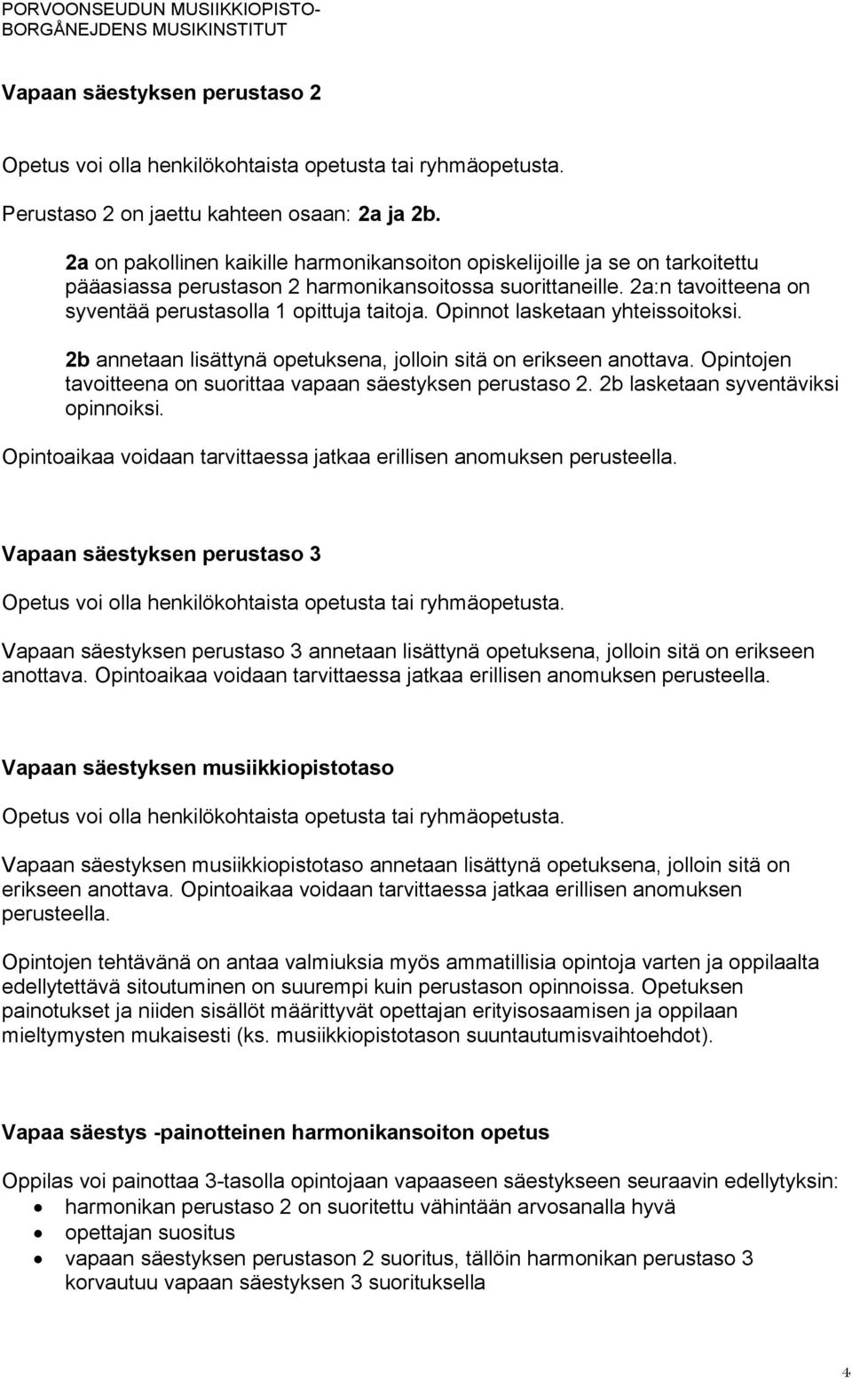 Opinnot lasketaan yhteissoitoksi. 2b annetaan lisättynä opetuksena, jolloin sitä on erikseen anottava. Opintojen tavoitteena on suorittaa vapaan säestyksen perustaso 2.