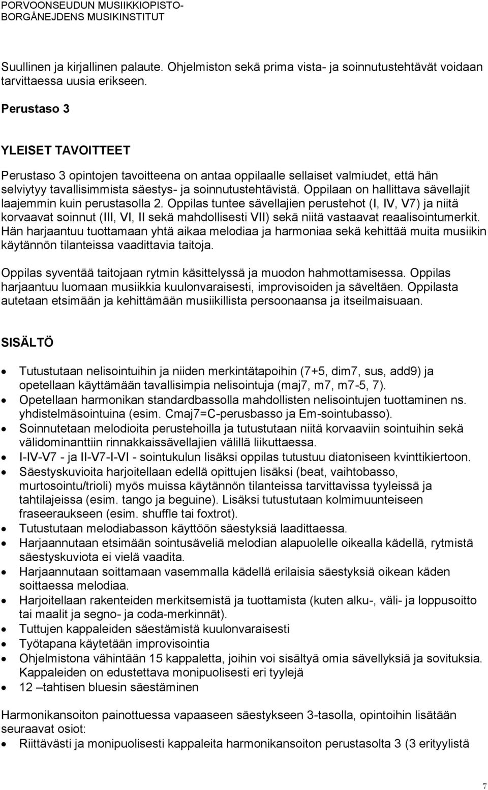 Oppilaan on hallittava sävellajit laajemmin kuin perustasolla 2.