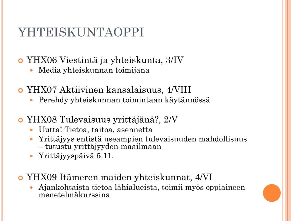 Tietoa, taitoa, asennetta Yrittäjyys entistä useampien tulevaisuuden mahdollisuus tutustu yrittäjyyden maailmaan