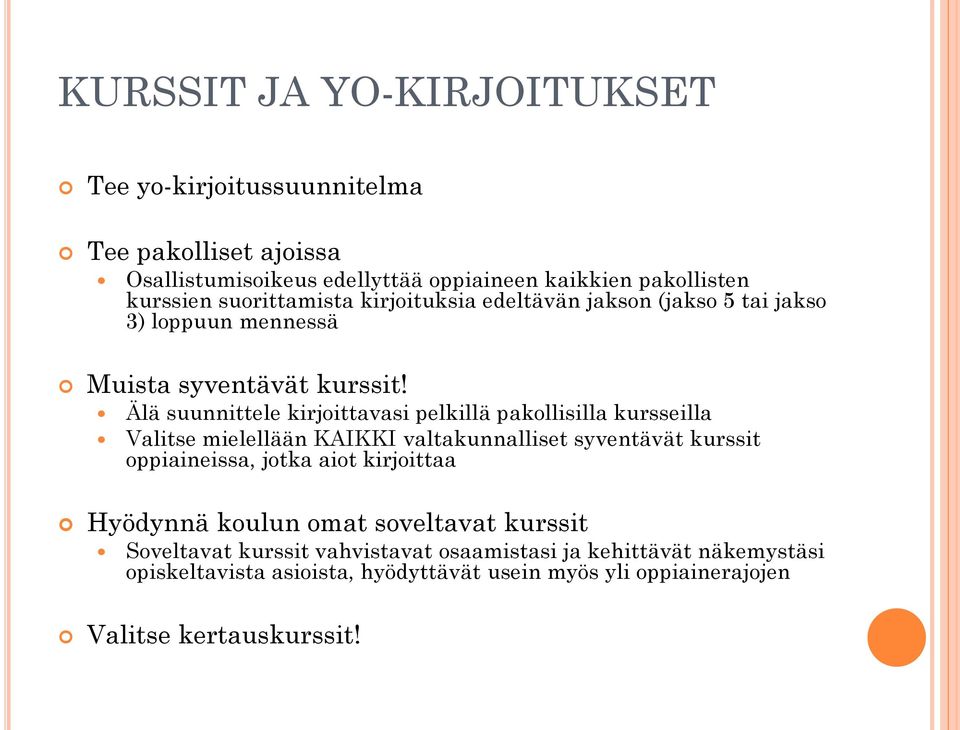 Älä suunnittele kirjoittavasi pelkillä pakollisilla kursseilla Valitse mielellään KAIKKI valtakunnalliset syventävät kurssit oppiaineissa, jotka aiot