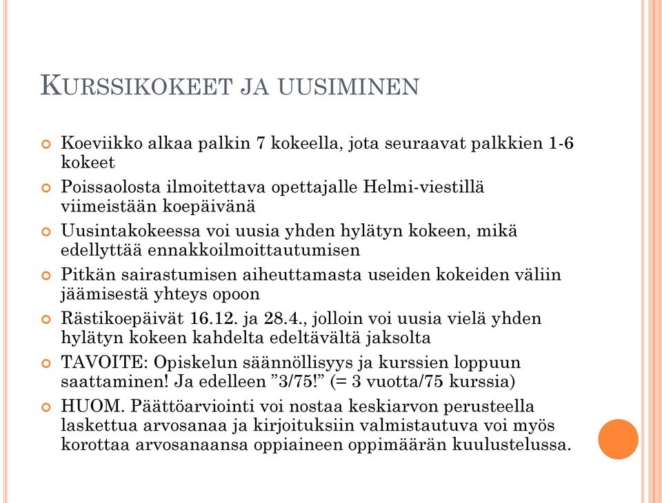 Rästikoepäivät 16.12. ja 28.4., jolloin voi uusia vielä yhden hylätyn kokeen kahdelta edeltävältä jaksolta TAVOITE: Opiskelun säännöllisyys ja kurssien loppuun saattaminen!