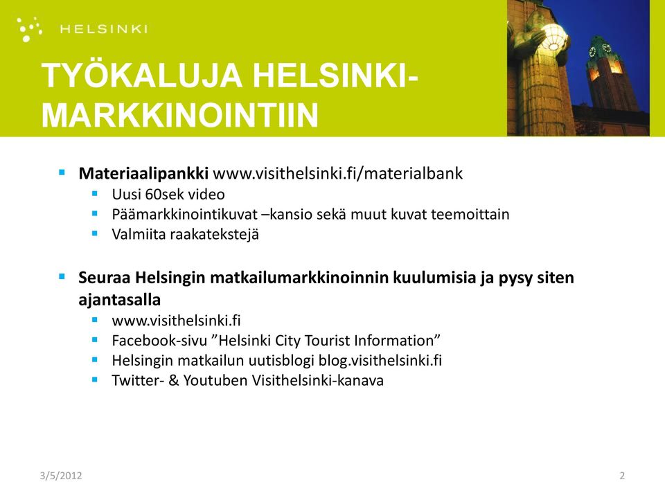 raakatekstejä Seuraa Helsingin matkailumarkkinoinnin kuulumisia ja pysy siten ajantasalla www.visithelsinki.