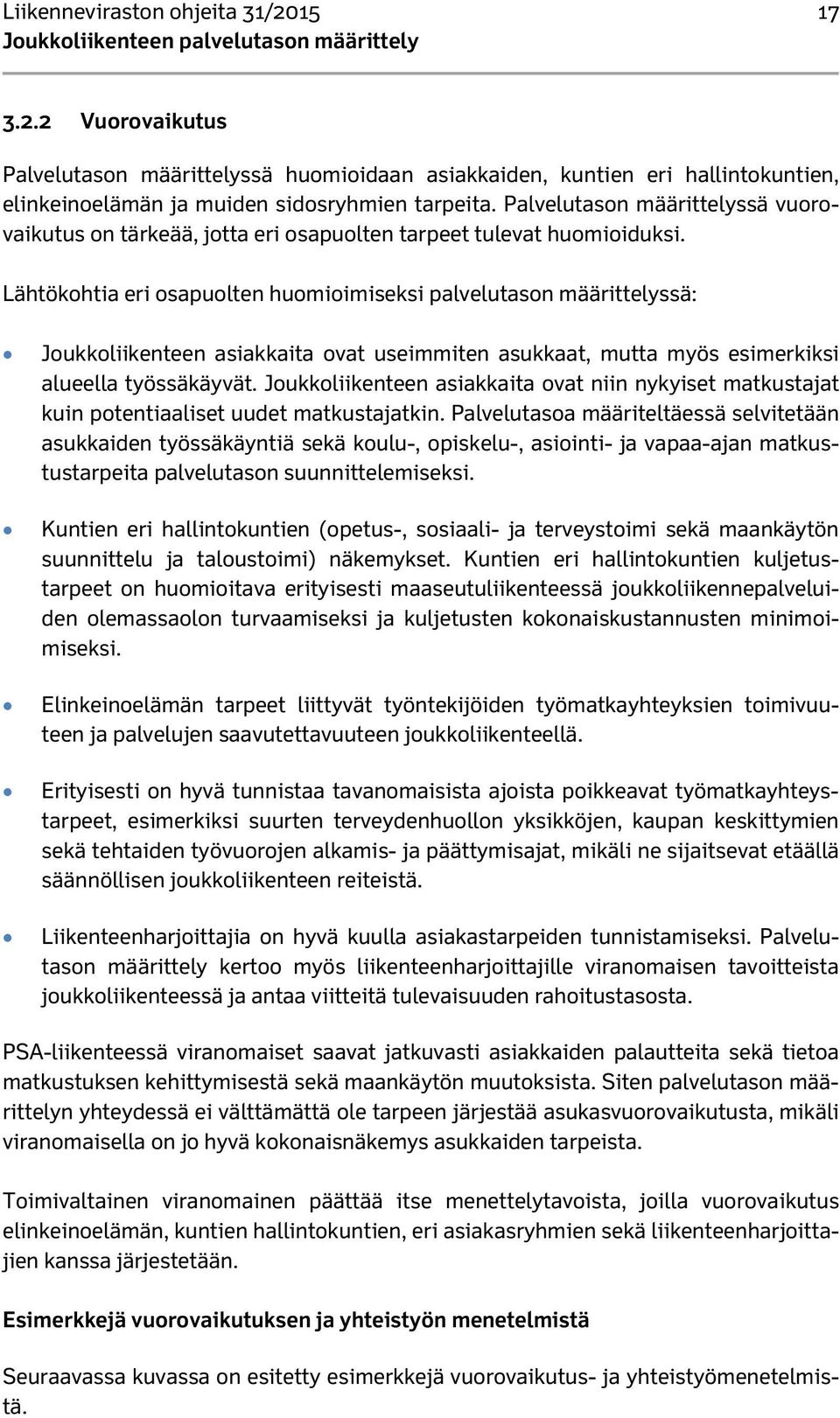 Lähtökohtia eri osapuolten huomioimiseksi palvelutason määrittelyssä: Joukkoliikenteen asiakkaita ovat useimmiten asukkaat, mutta myös esimerkiksi alueella työssäkäyvät.