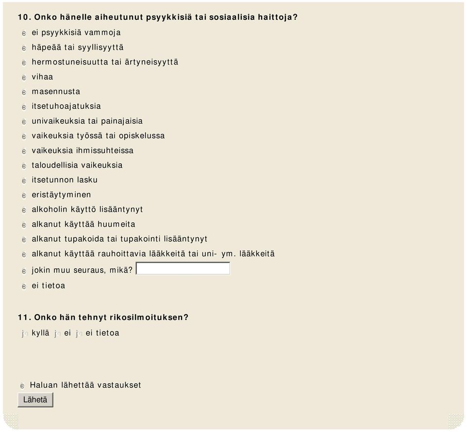 painajaisia gfedc vaikeuksia työssä tai opiskelussa gfedc vaikeuksia ihmissuhteissa gfedc taloudellisia vaikeuksia gfedc itsetunnon lasku gfedc eristäytyminen gfedc alkoholin käyttö