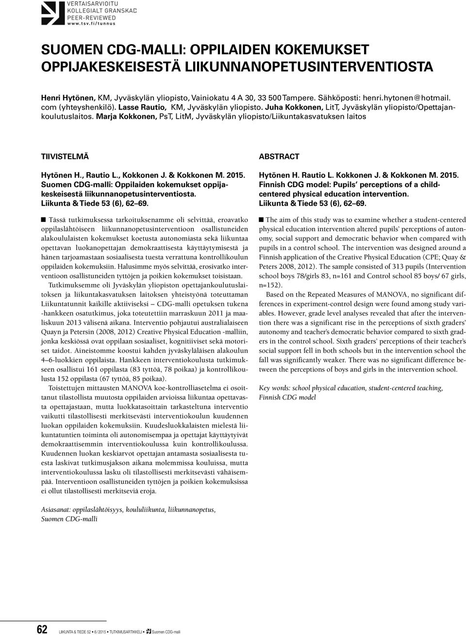 Marja Kokkonen, PsT, LitM, Jyväskylän yliopisto/liikuntakasvatuksen laitos TIIVISTELMÄ Hytönen H., Rautio L., Kokkonen J. & Kokkonen M. 2015.