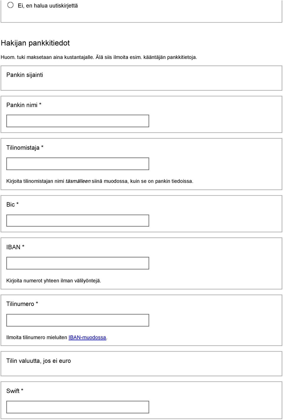 Pankin sijainti Pankin nimi * Tilinomistaja * Kirjoita tilinomistajan nimi täsmälleen siinä muodossa,