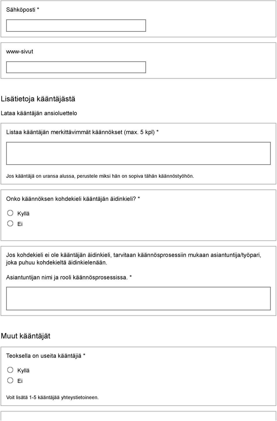 * Kyllä Ei Jos kohdekieli ei ole kääntäjän äidinkieli, tarvitaan käännösprosessiin mukaan asiantuntija/työpari, joka puhuu kohdekieltä