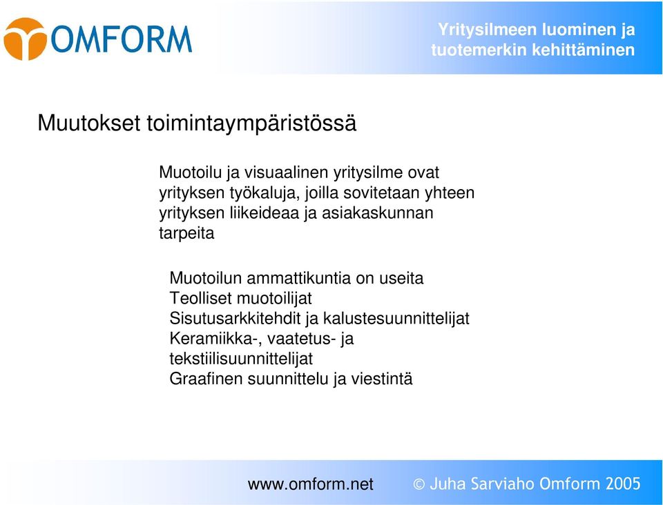 asiakaskunnan tarpeita Muotoilun ammattikuntia on useita Teolliset muotoilijat Sisutusarkkitehdit