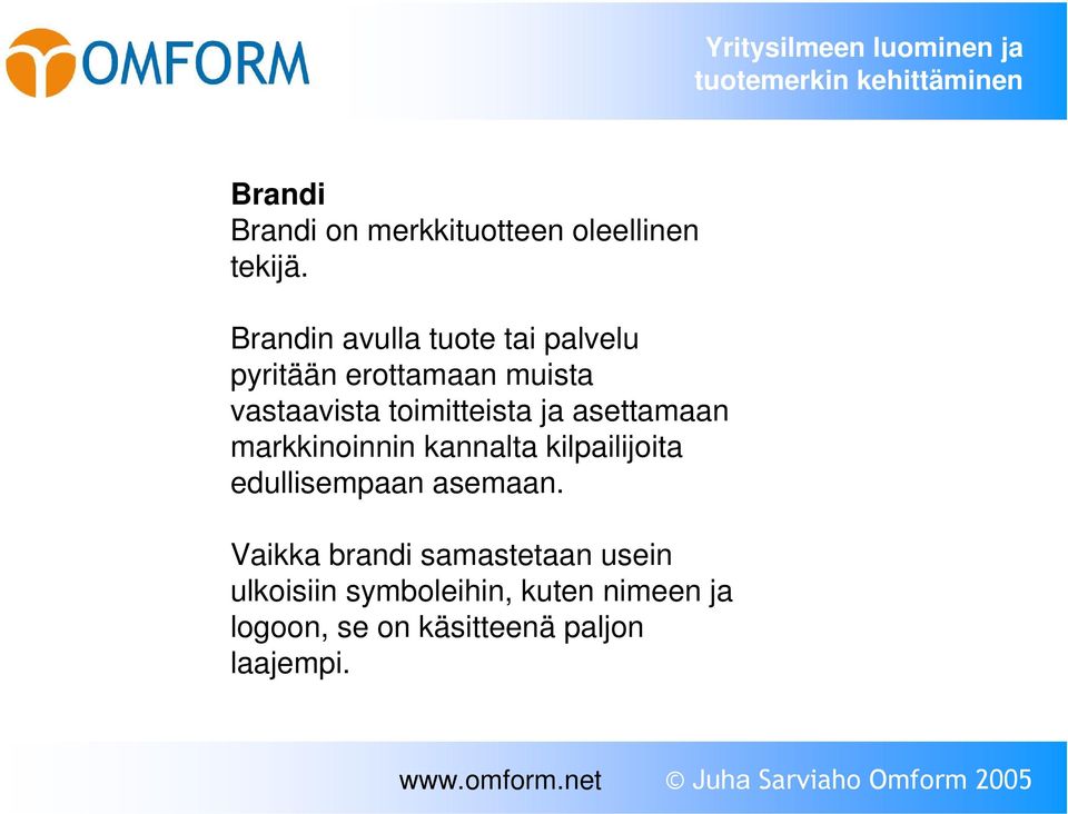 Brandin avulla tuote tai palvelu pyritään erottamaan muista vastaavista toimitteista ja