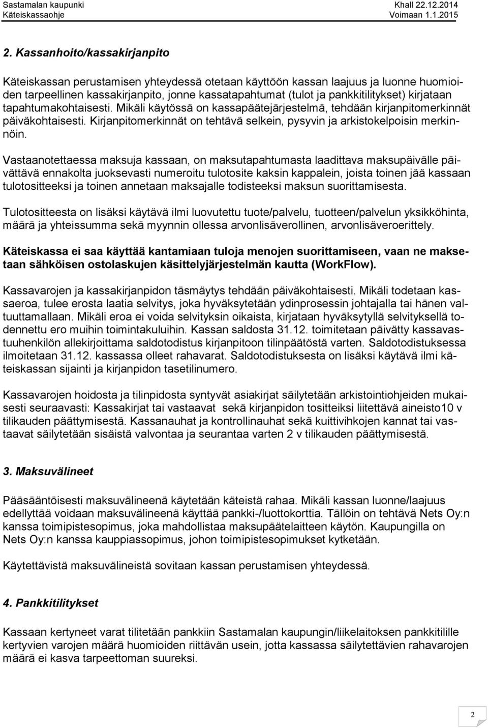 Kirjanpitomerkinnät on tehtävä selkein, pysyvin ja arkistokelpoisin merkinnöin.