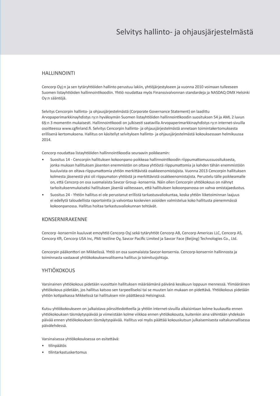 Selvitys Cencorpin hallinto- ja ohjausjärjestelmästä (Corporate Governance Statement) on laadittu Arvopaperimarkkinayhdistys ry:n hyväksymän Suomen listayhtiöiden hallinnointikoodin suosituksen 54 ja