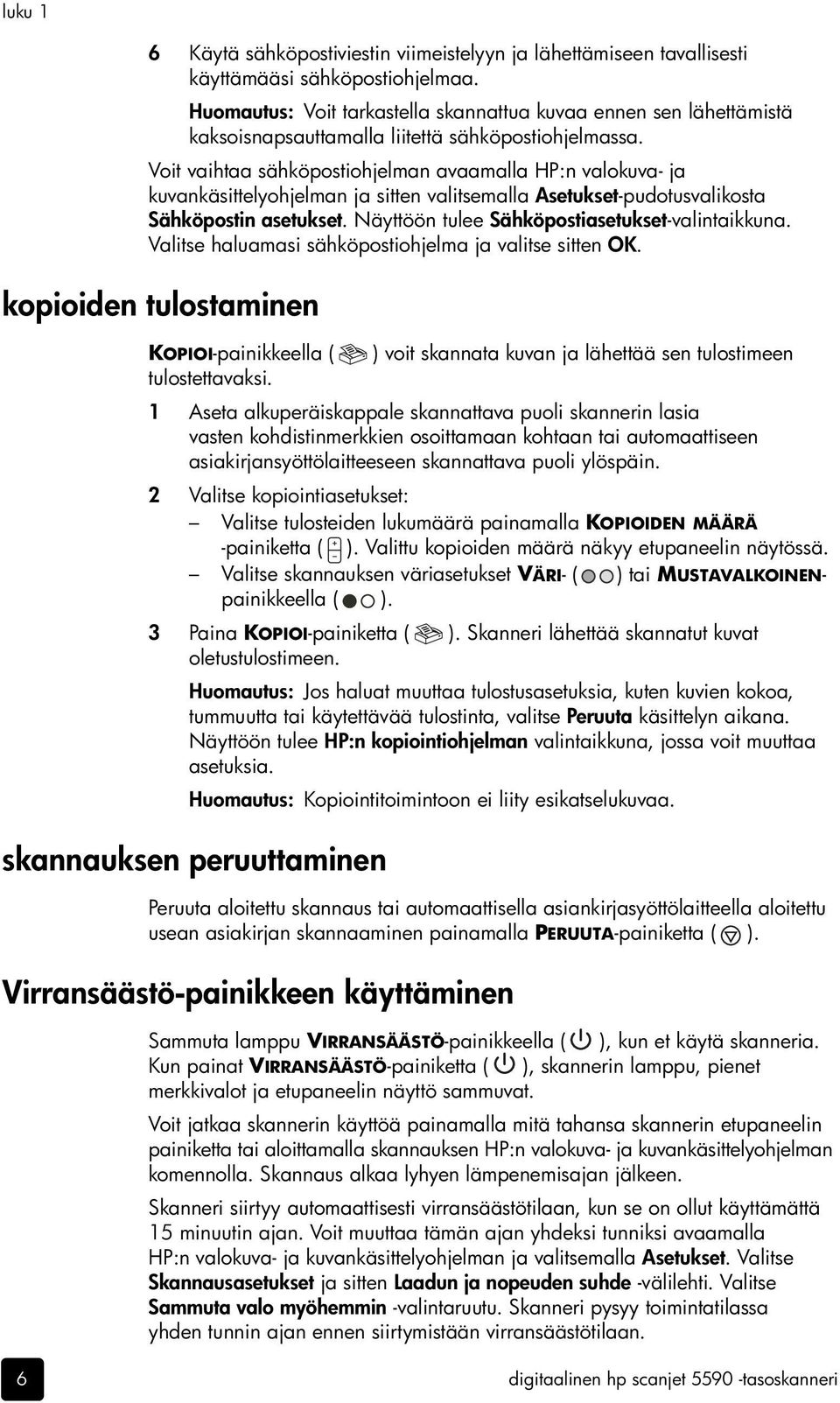 Voit vaihtaa sähköpostiohjelman avaamalla HP:n valokuva- ja kuvankäsittelyohjelman ja sitten valitsemalla Asetukset-pudotusvalikosta Sähköpostin asetukset.