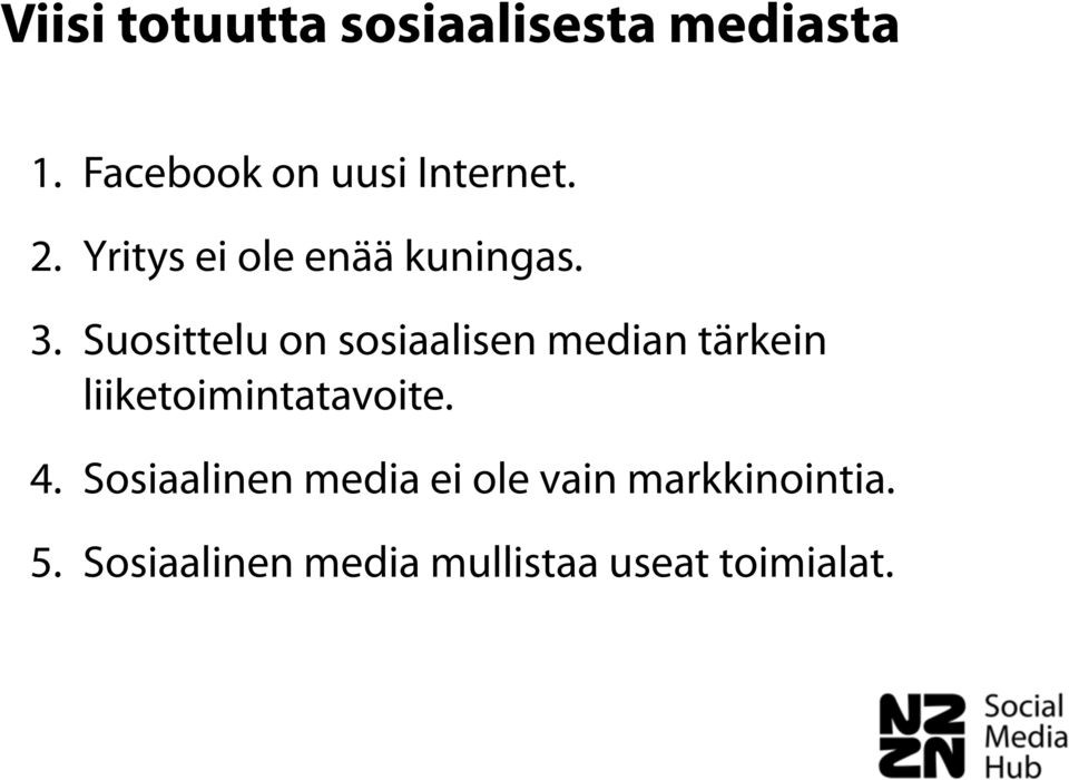 Suosittelu on sosiaalisen median tärkein liiketoimintatavoite. 4.