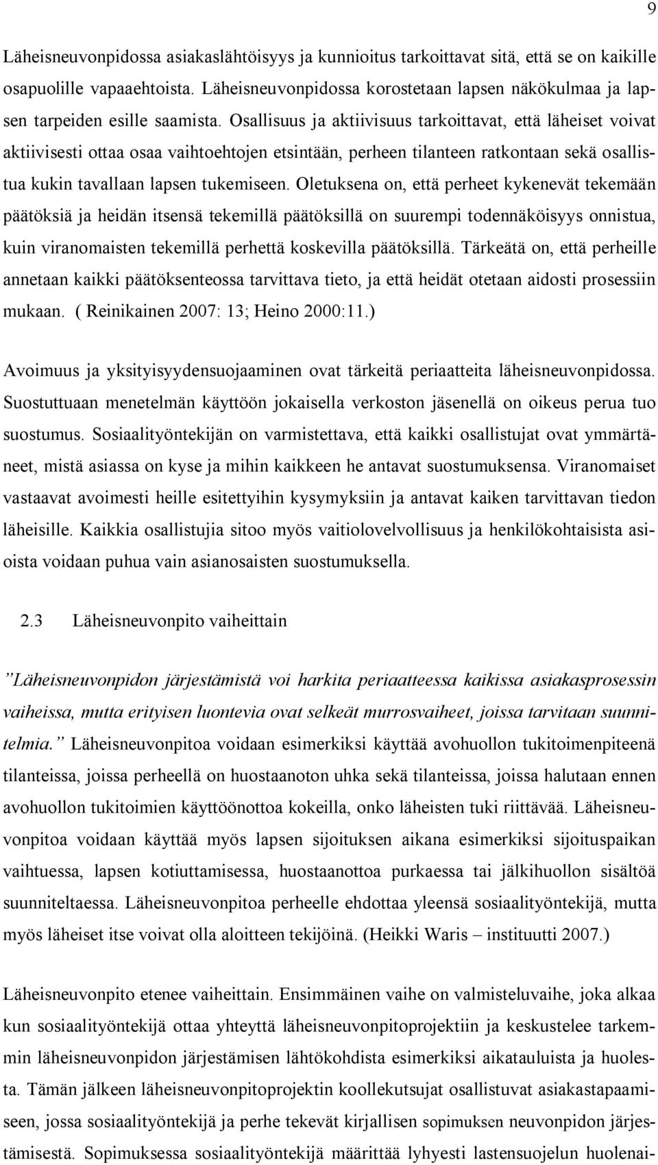 Osallisuus ja aktiivisuus tarkoittavat, että läheiset voivat aktiivisesti ottaa osaa vaihtoehtojen etsintään, perheen tilanteen ratkontaan sekä osallistua kukin tavallaan lapsen tukemiseen.