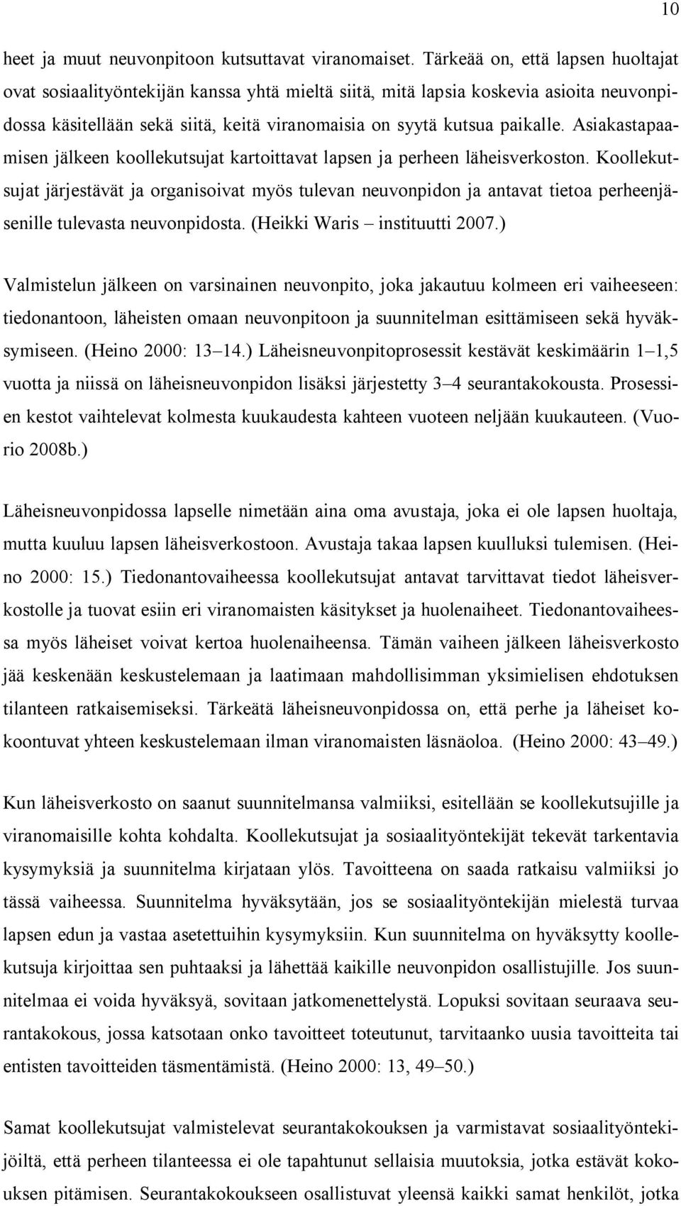Asiakastapaamisen jälkeen koollekutsujat kartoittavat lapsen ja perheen läheisverkoston.