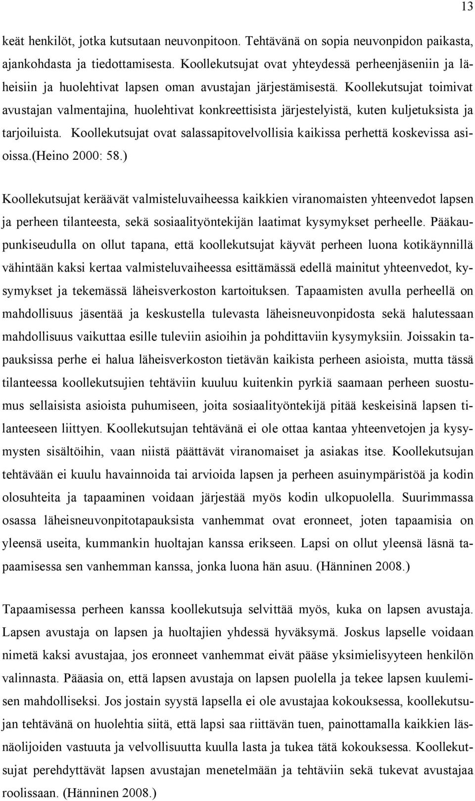 Koollekutsujat toimivat avustajan valmentajina, huolehtivat konkreettisista järjestelyistä, kuten kuljetuksista ja tarjoiluista.