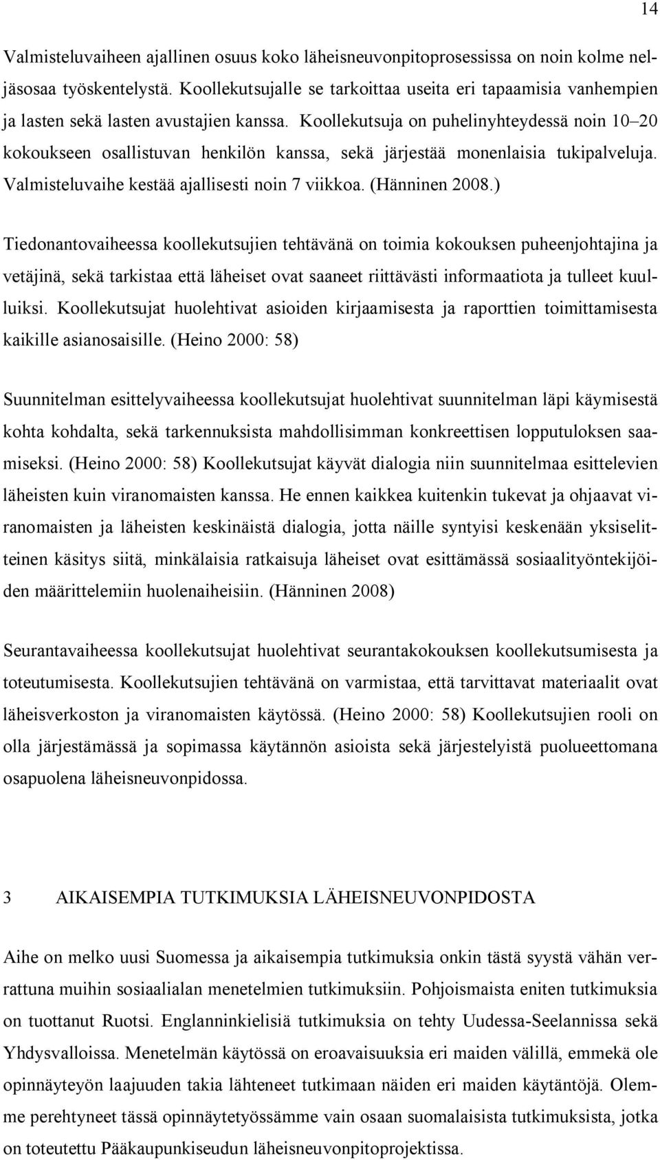 Koollekutsuja on puhelinyhteydessä noin 10 20 kokoukseen osallistuvan henkilön kanssa, sekä järjestää monenlaisia tukipalveluja. Valmisteluvaihe kestää ajallisesti noin 7 viikkoa. (Hänninen 2008.