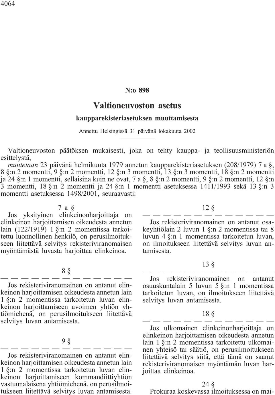 momentti ja 24 :n 1 momentti, sellaisina kuin ne ovat, 7 a, 8 :n 2 momentti, 9 :n 2 momentti, 12 :n 3 momentti, 18 :n 2 momentti ja 24 :n 1 momentti asetuksessa 1411/1993 sekä 13 :n 3 momentti