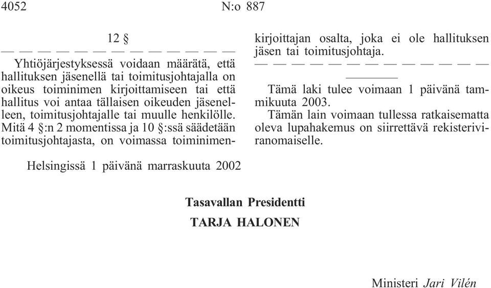 Mitä 4 :n 2 momentissa ja 10 :ssä säädetään toimitusjohtajasta, on voimassa toiminimenkirjoittajan osalta, joka ei ole