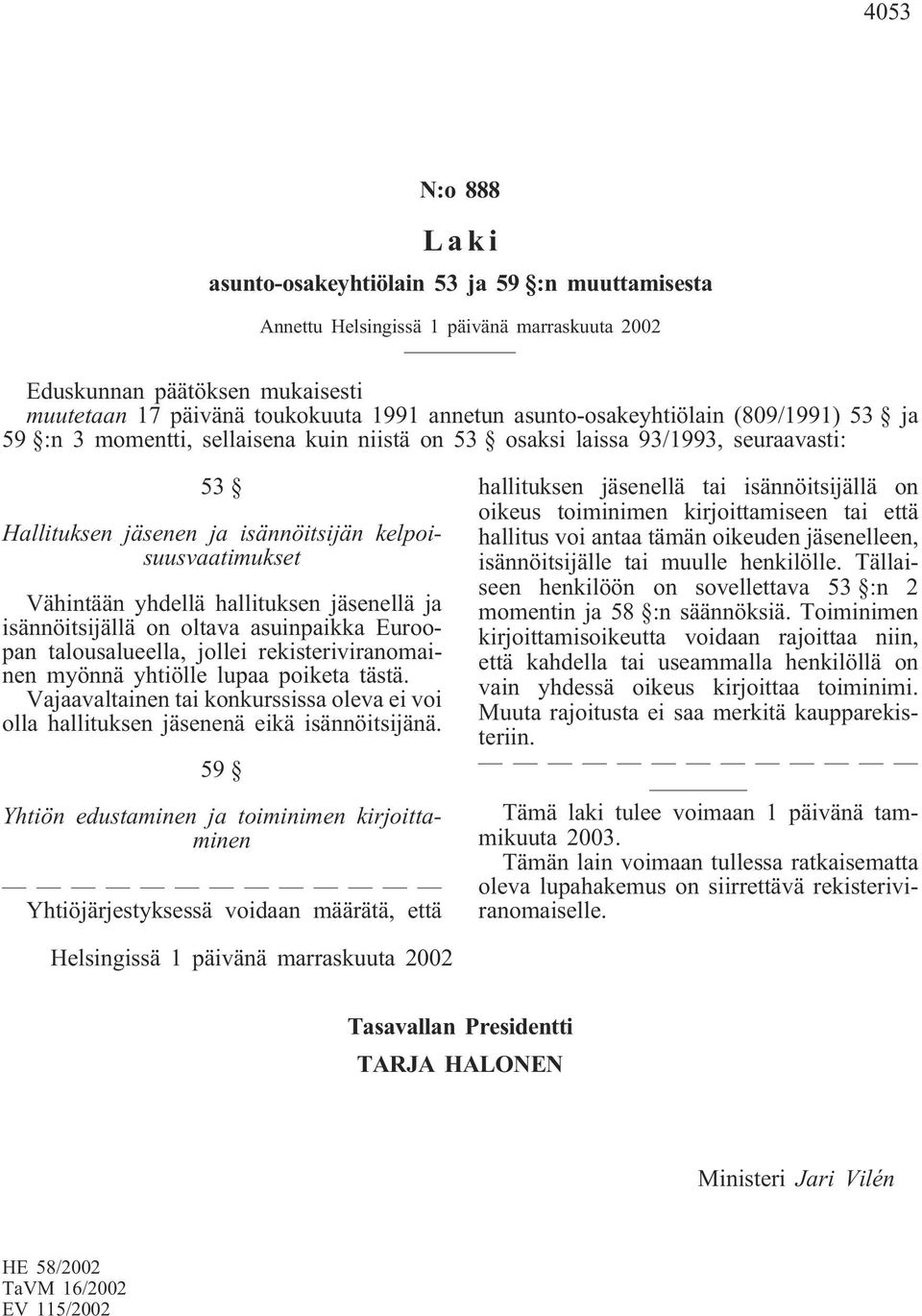 jollei rekisteriviranomainen myönnä yhtiölle lupaa poiketa tästä. Vajaavaltainen tai konkurssissa oleva ei voi olla hallituksen jäsenenä eikä isännöitsijänä.