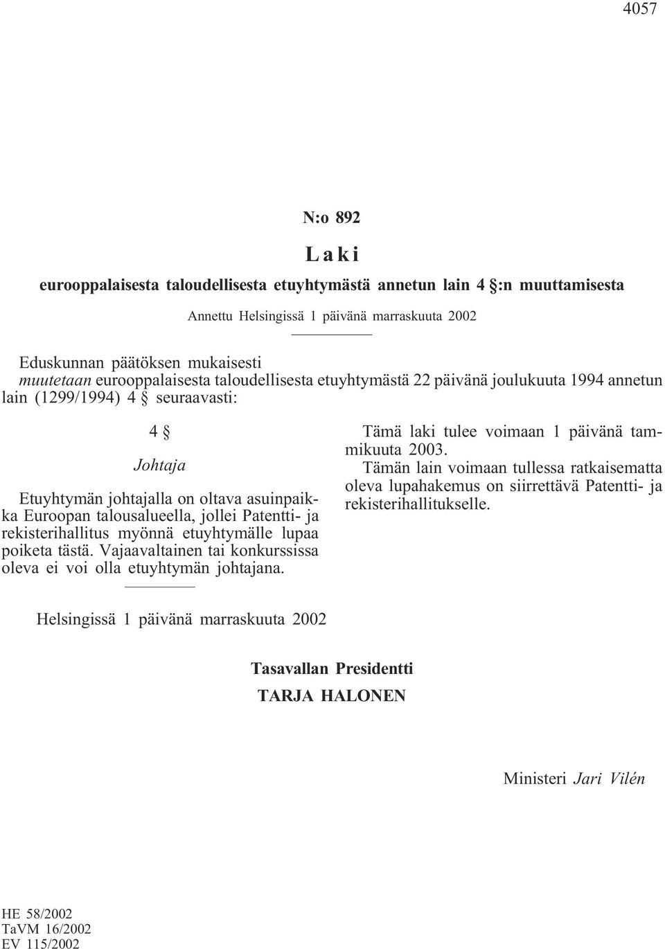 Euroopan talousalueella, jollei Patentti- ja rekisterihallitus myönnä etuyhtymälle lupaa poiketa tästä.