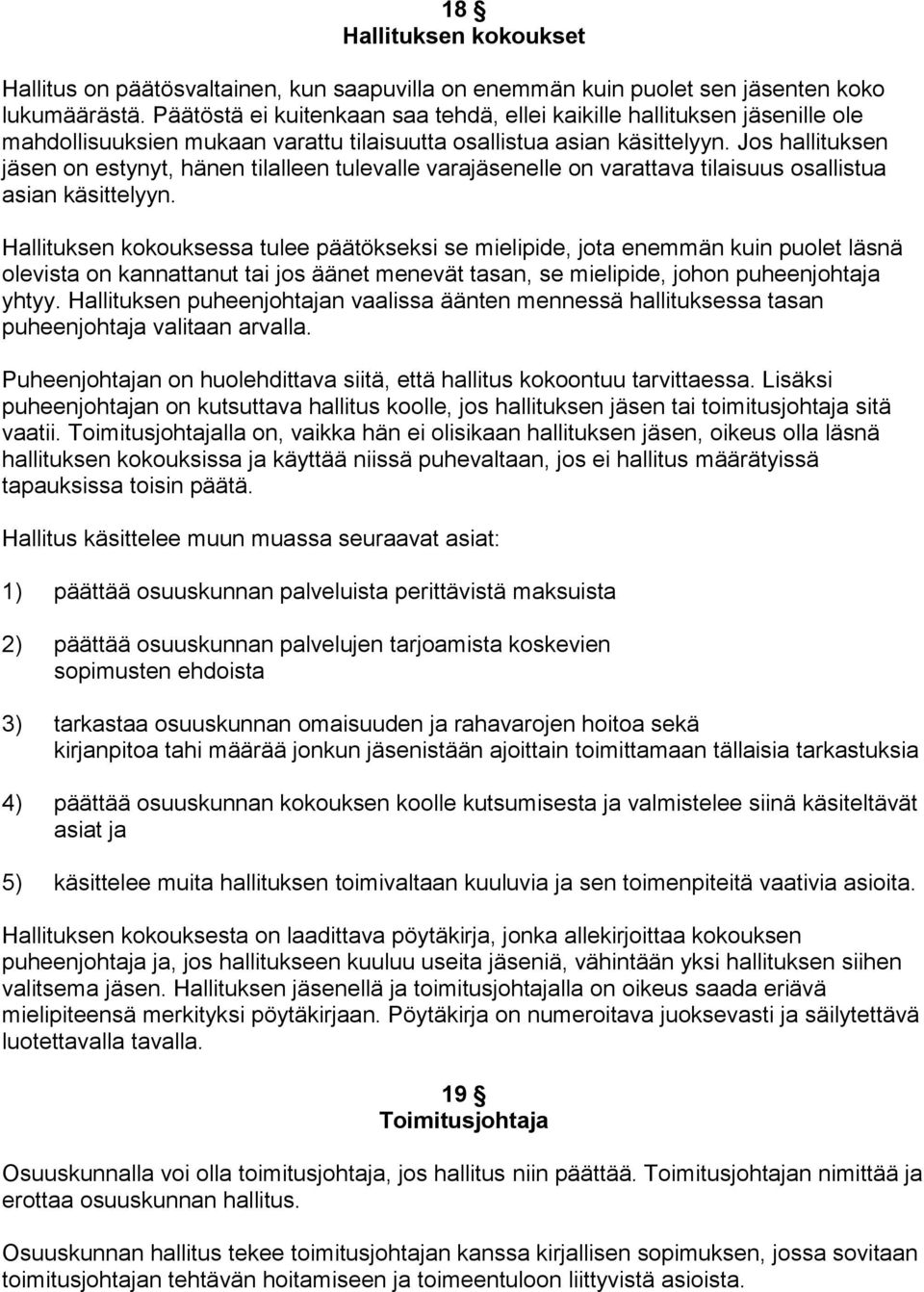 Jos hallituksen jäsen on estynyt, hänen tilalleen tulevalle varajäsenelle on varattava tilaisuus osallistua asian käsittelyyn.