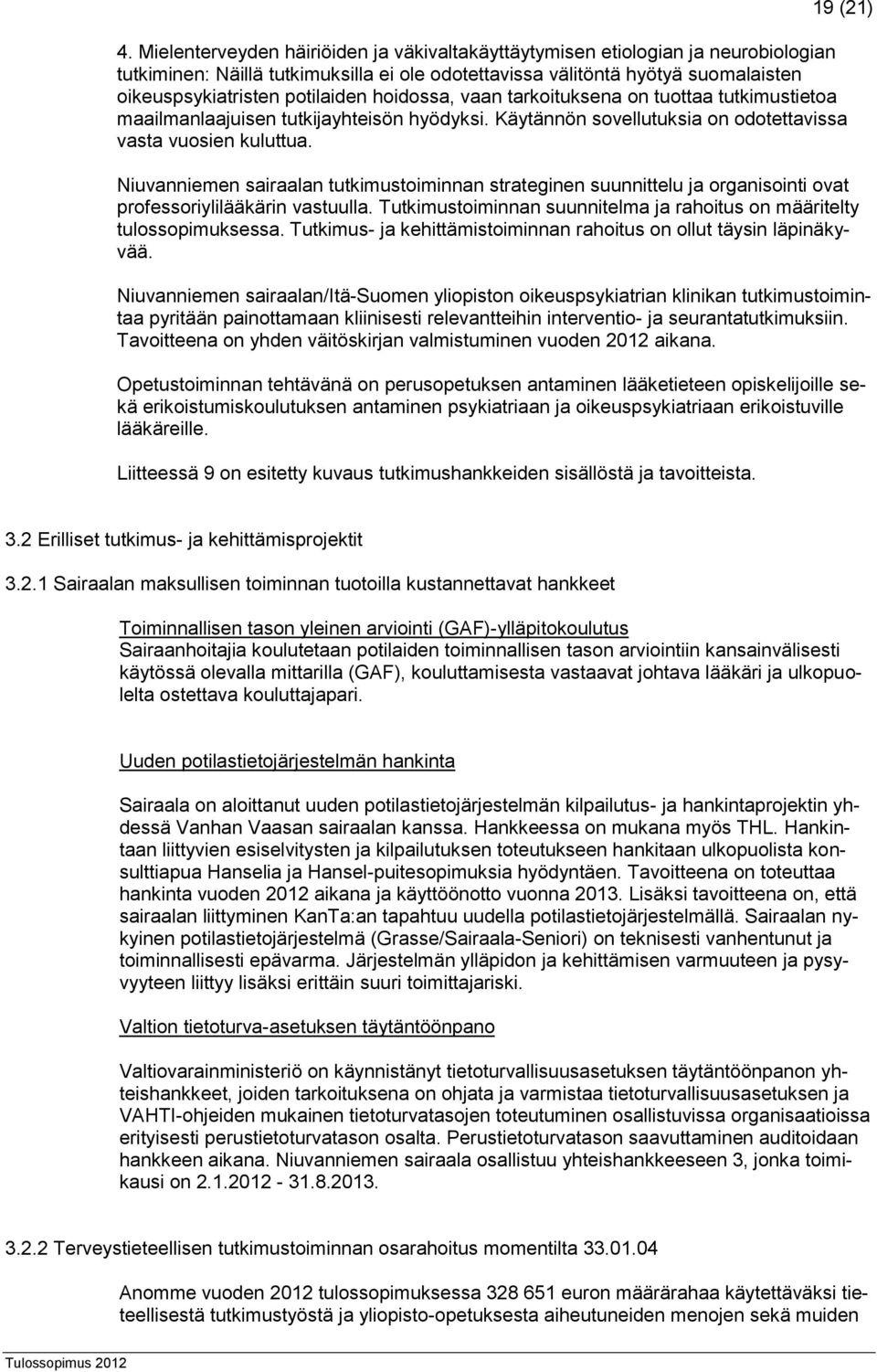 hoidossa, vaan tarkoituksena on tuottaa tutkimustietoa maailmanlaajuisen tutkijayhteisön hyödyksi. Käytännön sovellutuksia on odotettavissa vasta vuosien kuluttua.