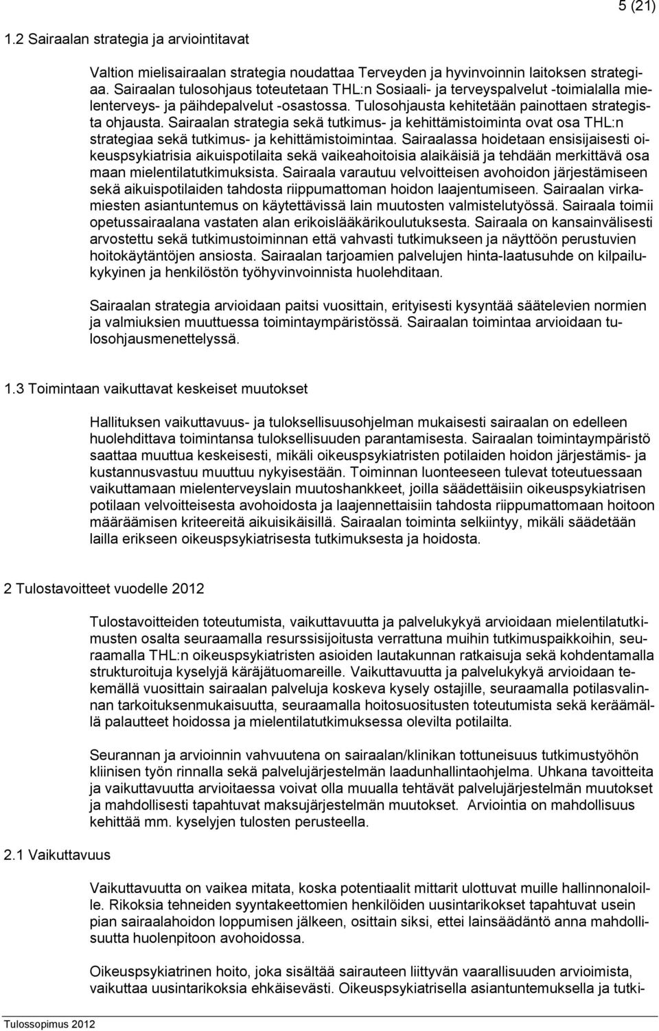 Sairaalan strategia sekä tutkimus- ja kehittämistoiminta ovat osa THL:n strategiaa sekä tutkimus- ja kehittämistoimintaa.