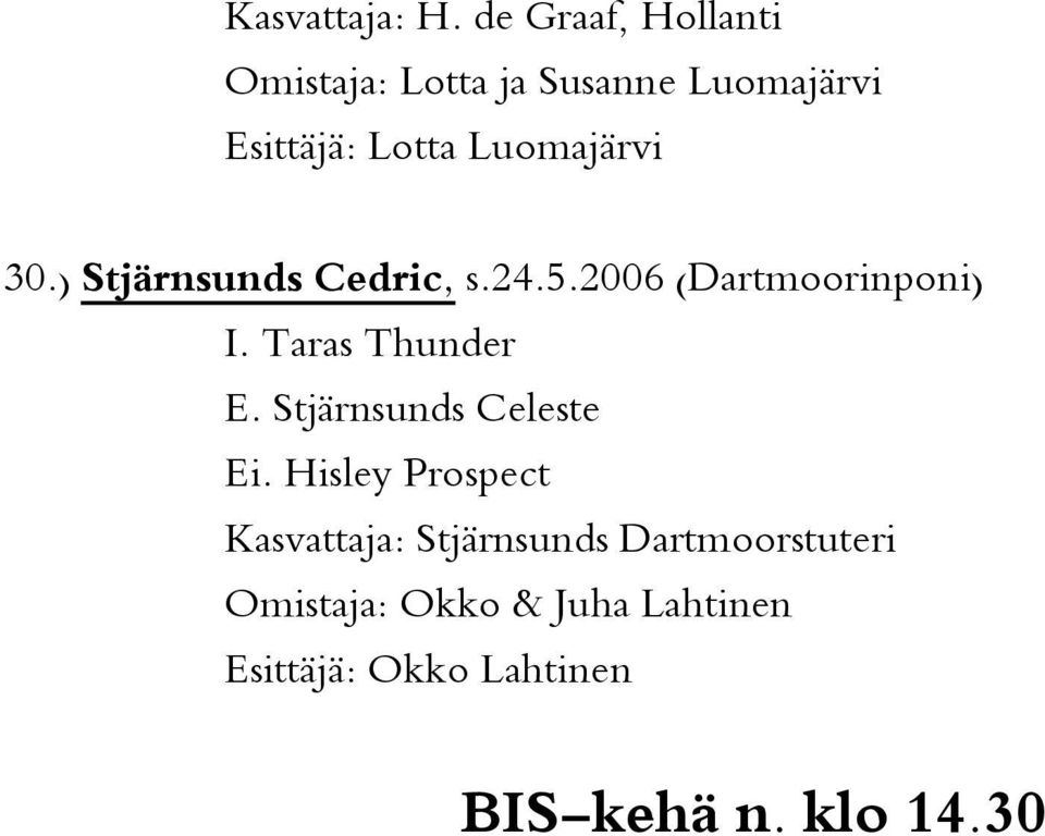 Luomajärvi 30.) Stjärnsunds Cedric, s.24.5.2006 (Dartmoorinponi) I.