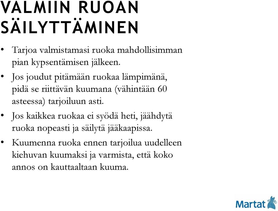 asti. Jos kaikkea ruokaa ei syödä heti, jäähdytä ruoka nopeasti ja säilytä jääkaapissa.