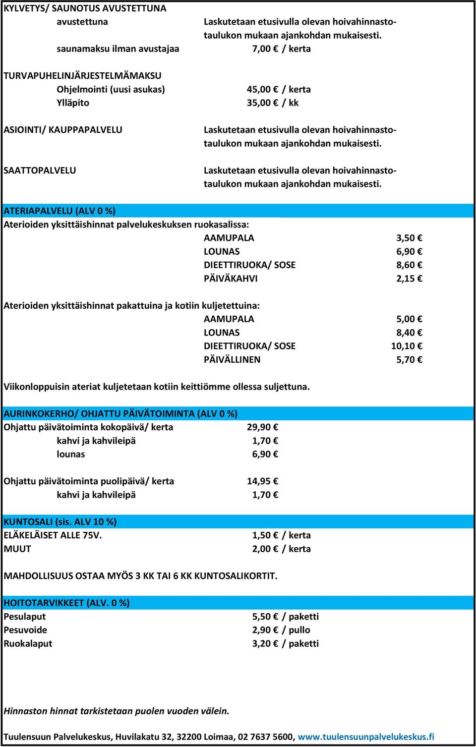 Laskutetaan etusivulla olevan hoivahinnastotaulukon mukaan ajankohdan mukaisesti.