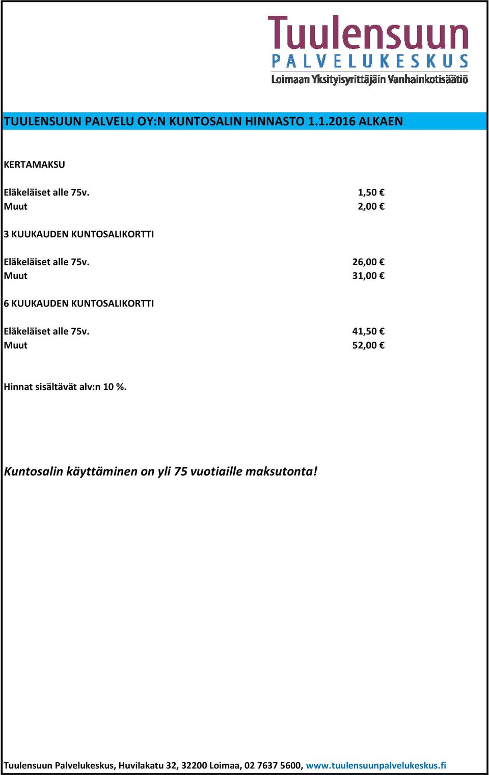 26,00 Muut 31,00 6 KUUKAUDEN KUNTOSALIKORTTI Eläkeläiset alle 75v.