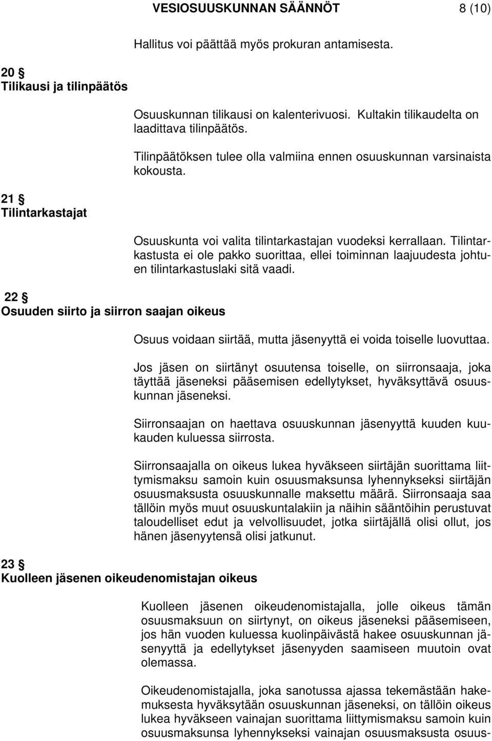 21 Tilintarkastajat 22 Osuuden siirto ja siirron saajan oikeus 23 Kuolleen jäsenen oikeudenomistajan oikeus Osuuskunta voi valita tilintarkastajan vuodeksi kerrallaan.