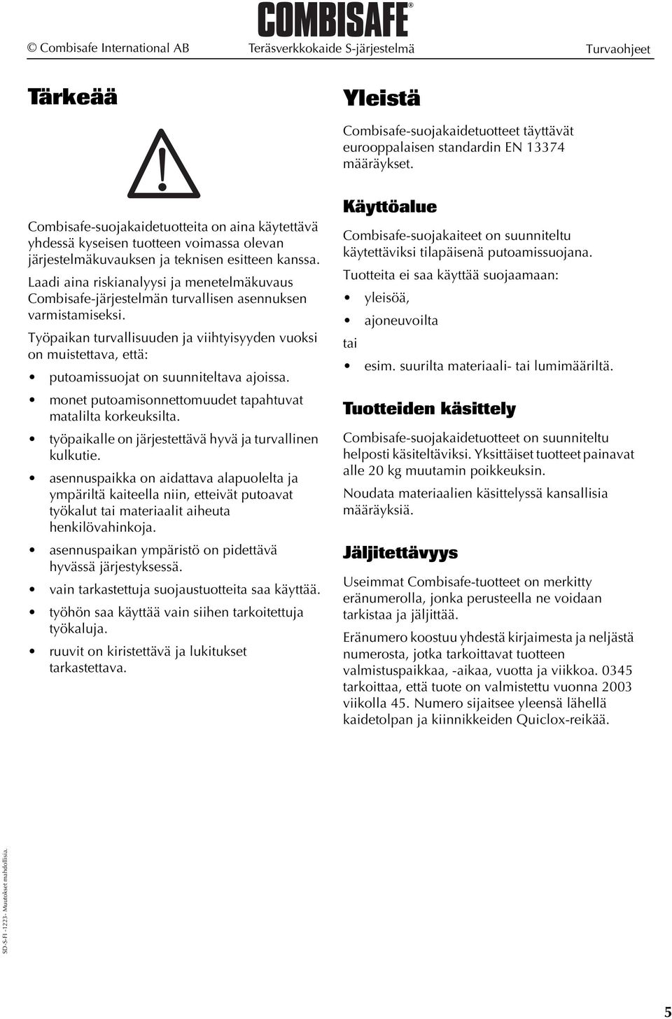 Laadi aina riskianalyysi ja menetelmäkuvaus Combisafe-järjestelmän turvallisen asennuksen varmistamiseksi.